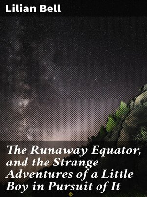 cover image of The Runaway Equator, and the Strange Adventures of a Little Boy in Pursuit of It